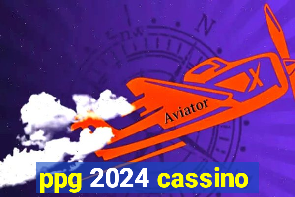 ppg 2024 cassino